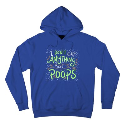 I Dont Eat Anything That Poops Meaningful Gift Hoodie