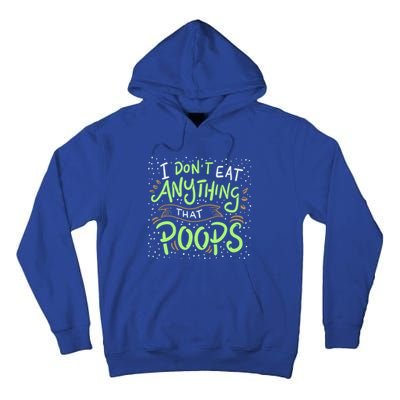 I Dont Eat Anything That Poops Meaningful Gift Tall Hoodie