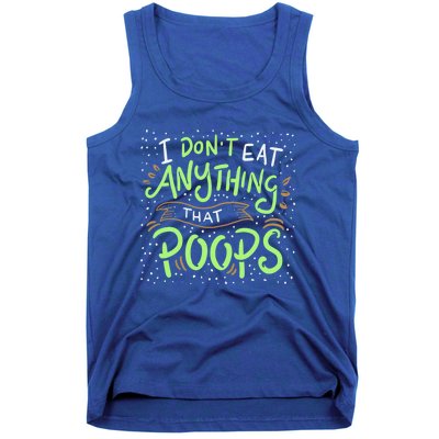 I Dont Eat Anything That Poops Meaningful Gift Tank Top