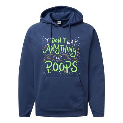 I Dont Eat Anything That Poops Meaningful Gift Performance Fleece Hoodie