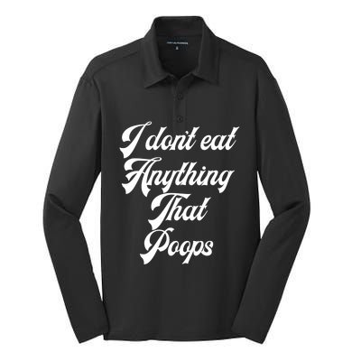 I Dont Eat Anything That Poops Cute Gift Silk Touch Performance Long Sleeve Polo