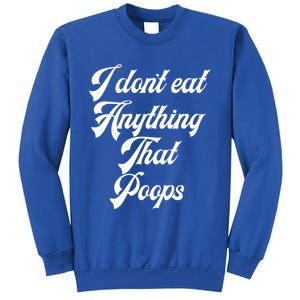 I Dont Eat Anything That Poops Cute Gift Sweatshirt