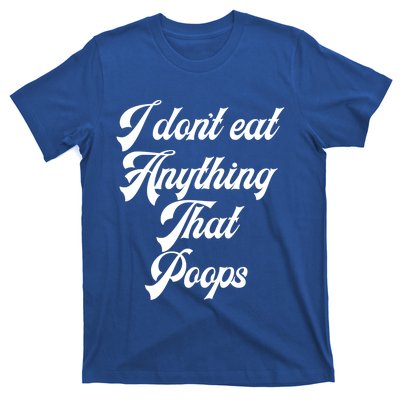 I Dont Eat Anything That Poops Cute Gift T-Shirt