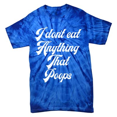 I Dont Eat Anything That Poops Cute Gift Tie-Dye T-Shirt