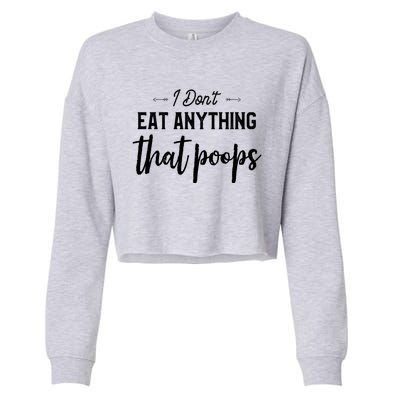 I Dont Eat Anything That Poops Vegan Funny Saying Meaningful Gift Cropped Pullover Crew