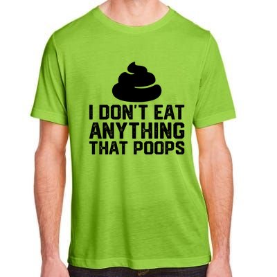 I Dont Eat Anything That Poops Vegan Plantgiftbased Diet Cool Gift Adult ChromaSoft Performance T-Shirt