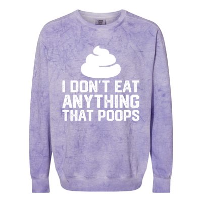 I Dont Eat Anything That Poops Vegan Plantgiftbased Diet Cool Gift Colorblast Crewneck Sweatshirt