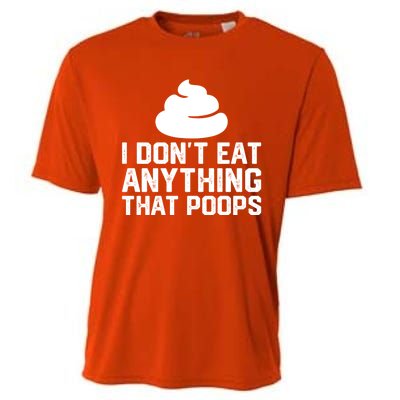 I Dont Eat Anything That Poops Vegan Plantgiftbased Diet Cool Gift Cooling Performance Crew T-Shirt