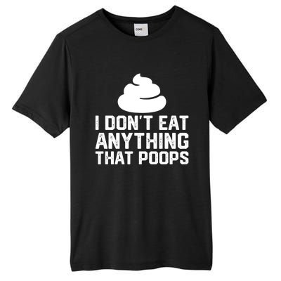 I Dont Eat Anything That Poops Vegan Plantgiftbased Diet Cool Gift Tall Fusion ChromaSoft Performance T-Shirt