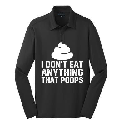 I Dont Eat Anything That Poops Vegan Plantgiftbased Diet Cool Gift Silk Touch Performance Long Sleeve Polo