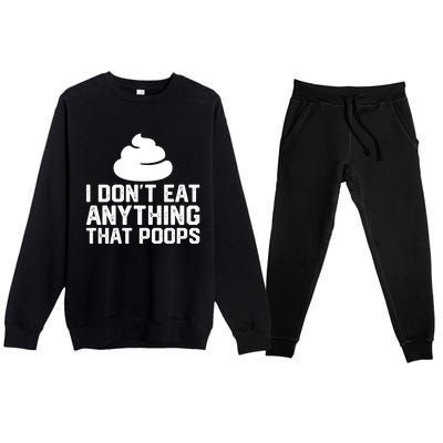 I Dont Eat Anything That Poops Vegan Plantgiftbased Diet Cool Gift Premium Crewneck Sweatsuit Set