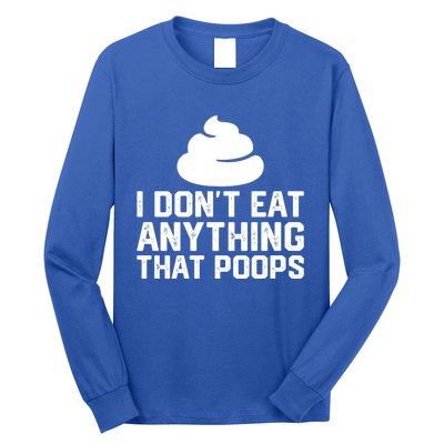 I Dont Eat Anything That Poops Vegan Plantgiftbased Diet Cool Gift Long Sleeve Shirt