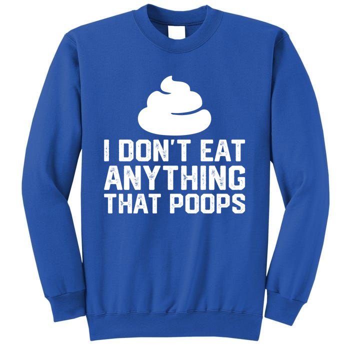 I Dont Eat Anything That Poops Vegan Plantgiftbased Diet Cool Gift Sweatshirt