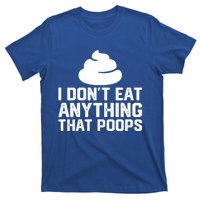 I Dont Eat Anything That Poops Vegan Plantgiftbased Diet Cool Gift T-Shirt