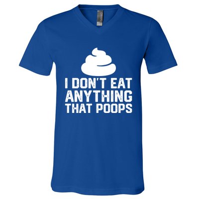 I Dont Eat Anything That Poops Vegan Plantgiftbased Diet Cool Gift V-Neck T-Shirt