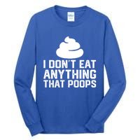 I Dont Eat Anything That Poops Vegan Plantgiftbased Diet Cool Gift Tall Long Sleeve T-Shirt