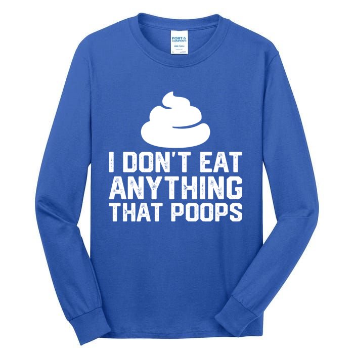 I Dont Eat Anything That Poops Vegan Plantgiftbased Diet Cool Gift Tall Long Sleeve T-Shirt