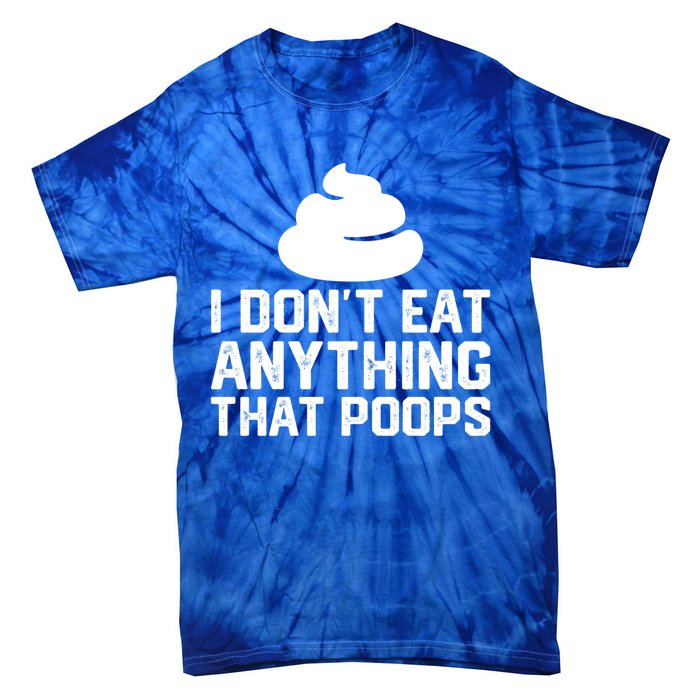 I Dont Eat Anything That Poops Vegan Plantgiftbased Diet Cool Gift Tie-Dye T-Shirt