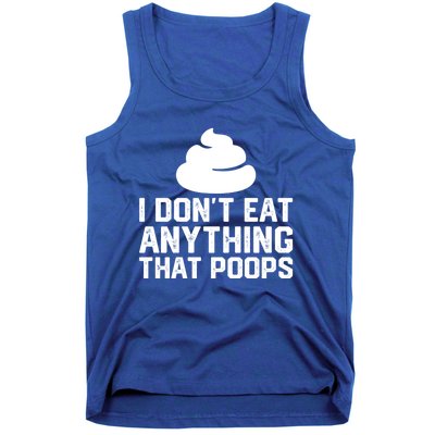 I Dont Eat Anything That Poops Vegan Plantgiftbased Diet Cool Gift Tank Top