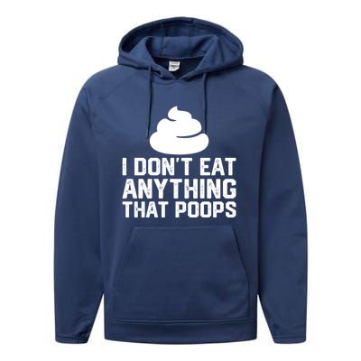 I Dont Eat Anything That Poops Vegan Plantgiftbased Diet Cool Gift Performance Fleece Hoodie