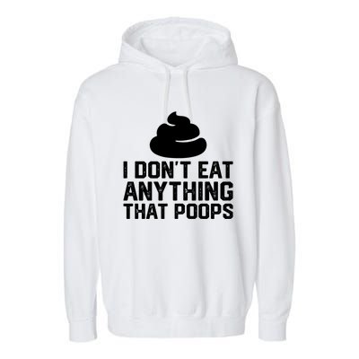 I Dont Eat Anything That Poops Vegan Plantgiftbased Diet Cool Gift Garment-Dyed Fleece Hoodie