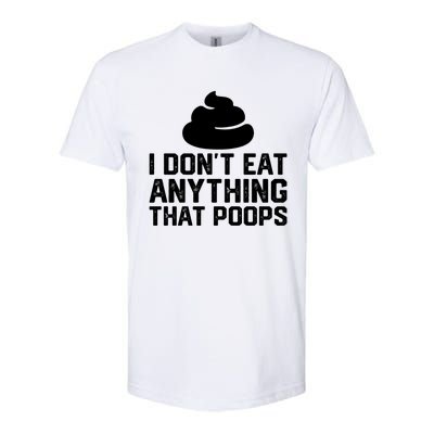 I Dont Eat Anything That Poops Vegan Plantgiftbased Diet Cool Gift Softstyle CVC T-Shirt