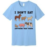 I Dont Eat Anything That Poops Vegan Gift Premium T-Shirt