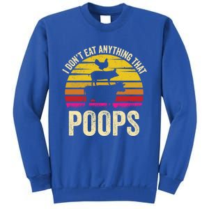 I Dont Eat Anything That Poops Vegetarian Vegan Gift Sweatshirt