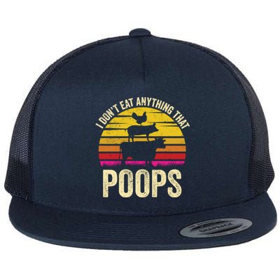 I Dont Eat Anything That Poops Vegetarian Vegan Gift Flat Bill Trucker Hat