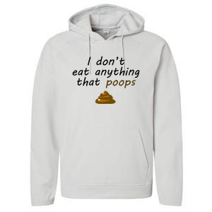 I Dont Eat Anything That Poops Funny Vegan Veganism Gift Performance Fleece Hoodie