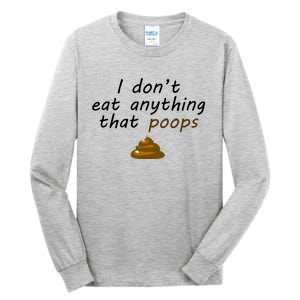 I Dont Eat Anything That Poops Funny Vegan Veganism Gift Tall Long Sleeve T-Shirt