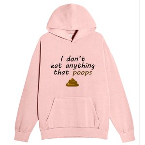 I Dont Eat Anything That Poops Funny Vegan Veganism Gift Urban Pullover Hoodie