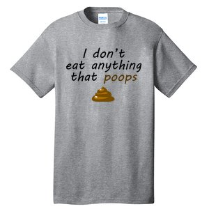 I Dont Eat Anything That Poops Funny Vegan Veganism Gift Tall T-Shirt