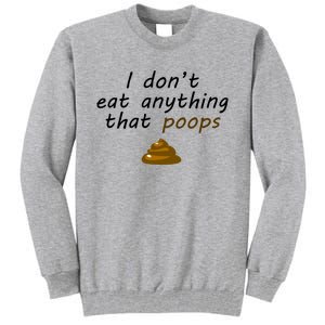 I Dont Eat Anything That Poops Funny Vegan Veganism Gift Tall Sweatshirt