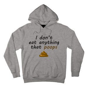 I Dont Eat Anything That Poops Funny Vegan Veganism Gift Tall Hoodie