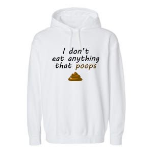 I Dont Eat Anything That Poops Funny Vegan Veganism Gift Garment-Dyed Fleece Hoodie