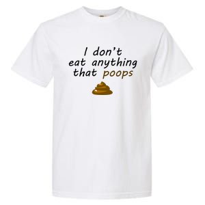 I Dont Eat Anything That Poops Funny Vegan Veganism Gift Garment-Dyed Heavyweight T-Shirt