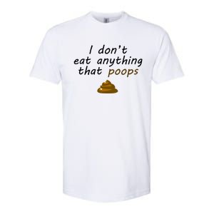 I Dont Eat Anything That Poops Funny Vegan Veganism Gift Softstyle CVC T-Shirt