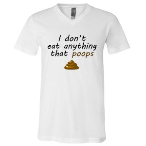 I Dont Eat Anything That Poops Funny Vegan Veganism Gift V-Neck T-Shirt