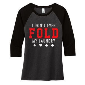 I Dont Even Fold My Laundry Funny Poker Player Gift Women's Tri-Blend 3/4-Sleeve Raglan Shirt