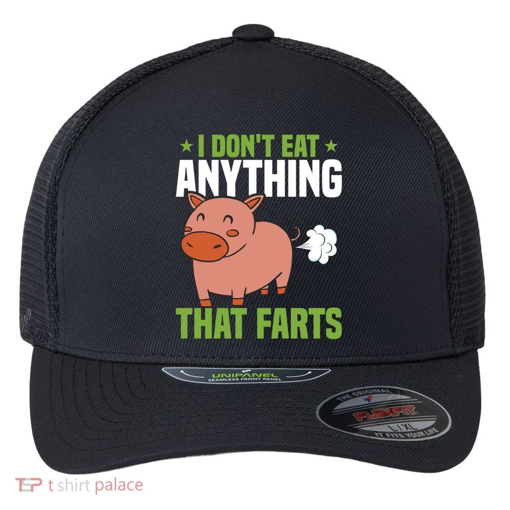 I Dont Eat Anythings That Farts Veggie Funny Veganism Funny Gift Flexfit Unipanel Trucker Cap