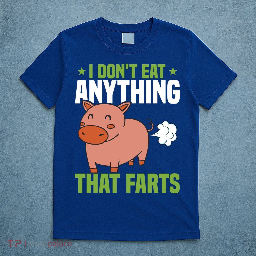 I Dont Eat Anythings That Farts Veggie Funny Veganism Funny Gift T-Shirt