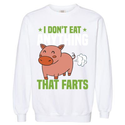 I Dont Eat Anythings That Farts Veggie Funny Veganism Funny Gift Garment-Dyed Sweatshirt