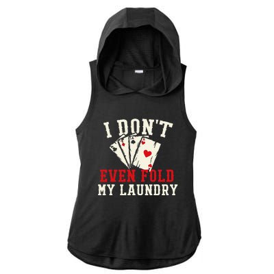 I Don't Even Fold My Laundry Poker Card Player Gambler Ladies PosiCharge Tri-Blend Wicking Draft Hoodie Tank