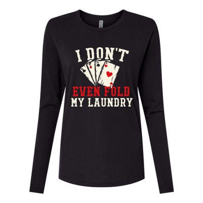 I Don't Even Fold My Laundry Poker Card Player Gambler Womens Cotton Relaxed Long Sleeve T-Shirt