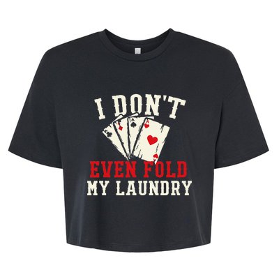 I Don't Even Fold My Laundry Poker Card Player Gambler Bella+Canvas Jersey Crop Tee