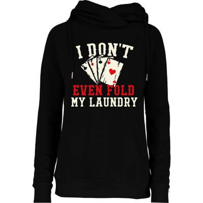 I Don't Even Fold My Laundry Poker Card Player Gambler Womens Funnel Neck Pullover Hood