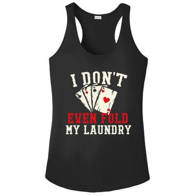 I Don't Even Fold My Laundry Poker Card Player Gambler Ladies PosiCharge Competitor Racerback Tank