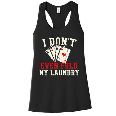 I Don't Even Fold My Laundry Poker Card Player Gambler Women's Racerback Tank