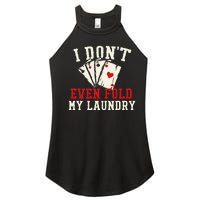 I Don't Even Fold My Laundry Poker Card Player Gambler Women’s Perfect Tri Rocker Tank